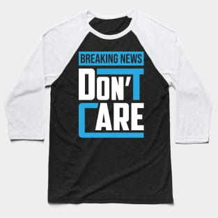 Breaking News I Don't Care Baseball T-Shirt